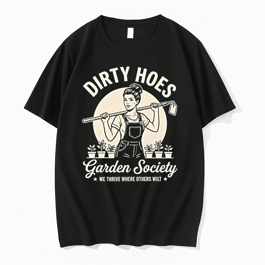 Dirty Hoes Garden Society We Thrive Where Others Wilt Shirts