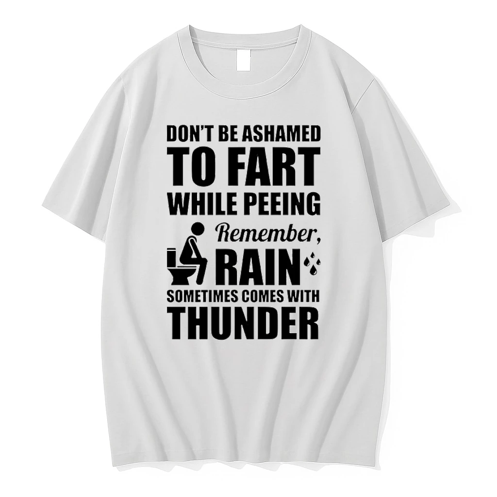 Dont Be Ashamed To Fart While Peeing Remember Rain Sometimes Comes With Thunder Shirts