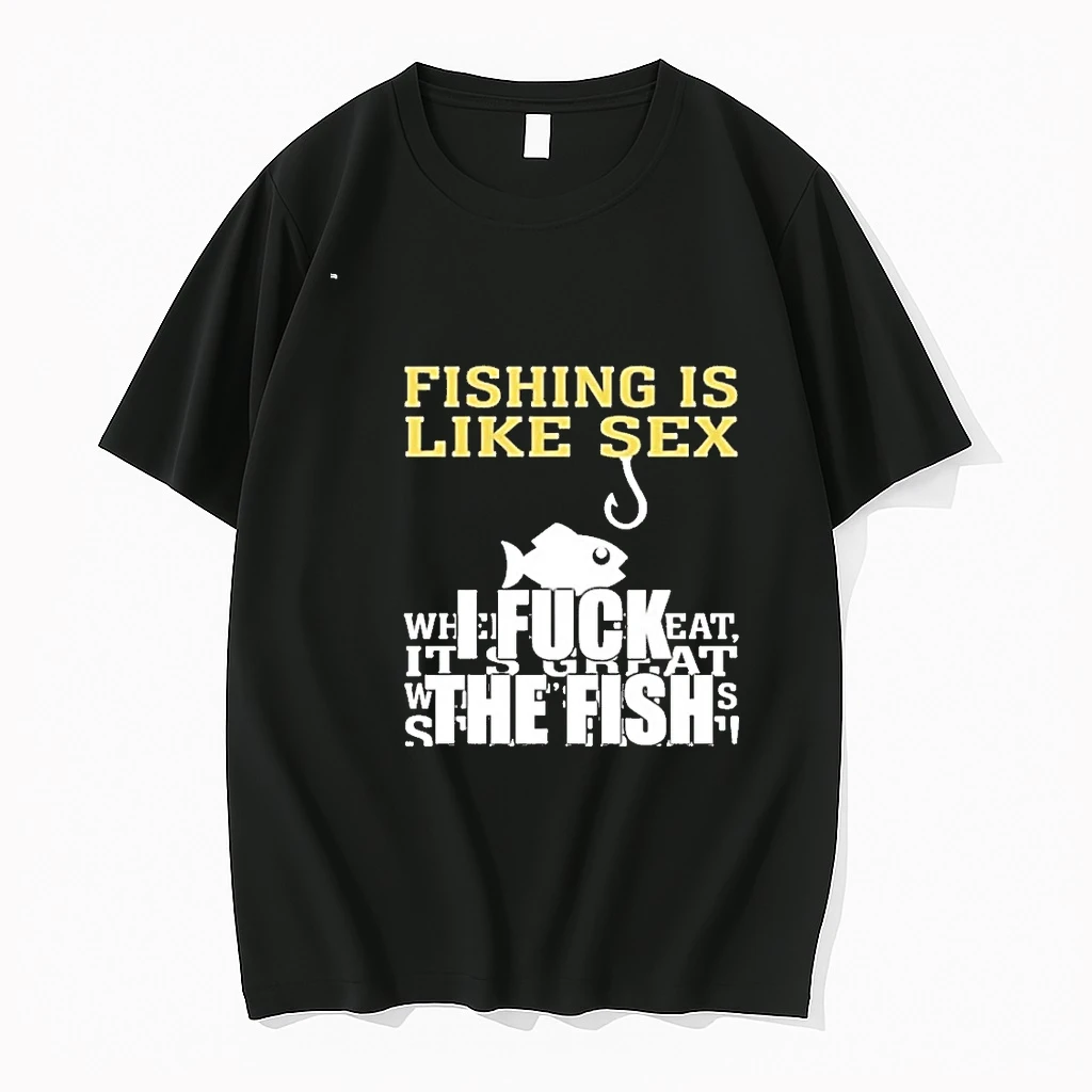 Fishing Is Like Sex I Fuck The Fish 00 Shirts