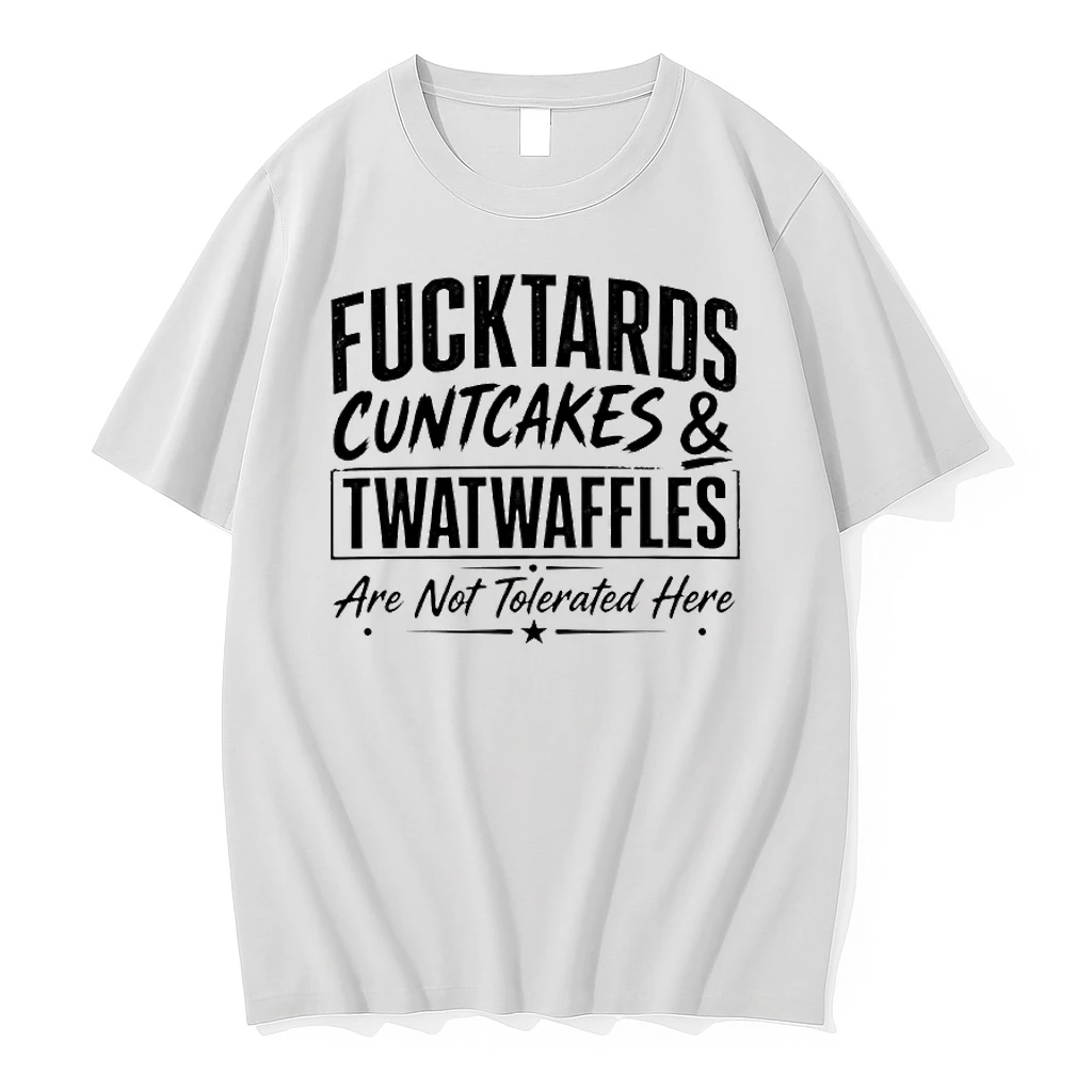 Fucktards Twatwaffles And Cuntcakes Are Not Tolerated Here Humor Shirts