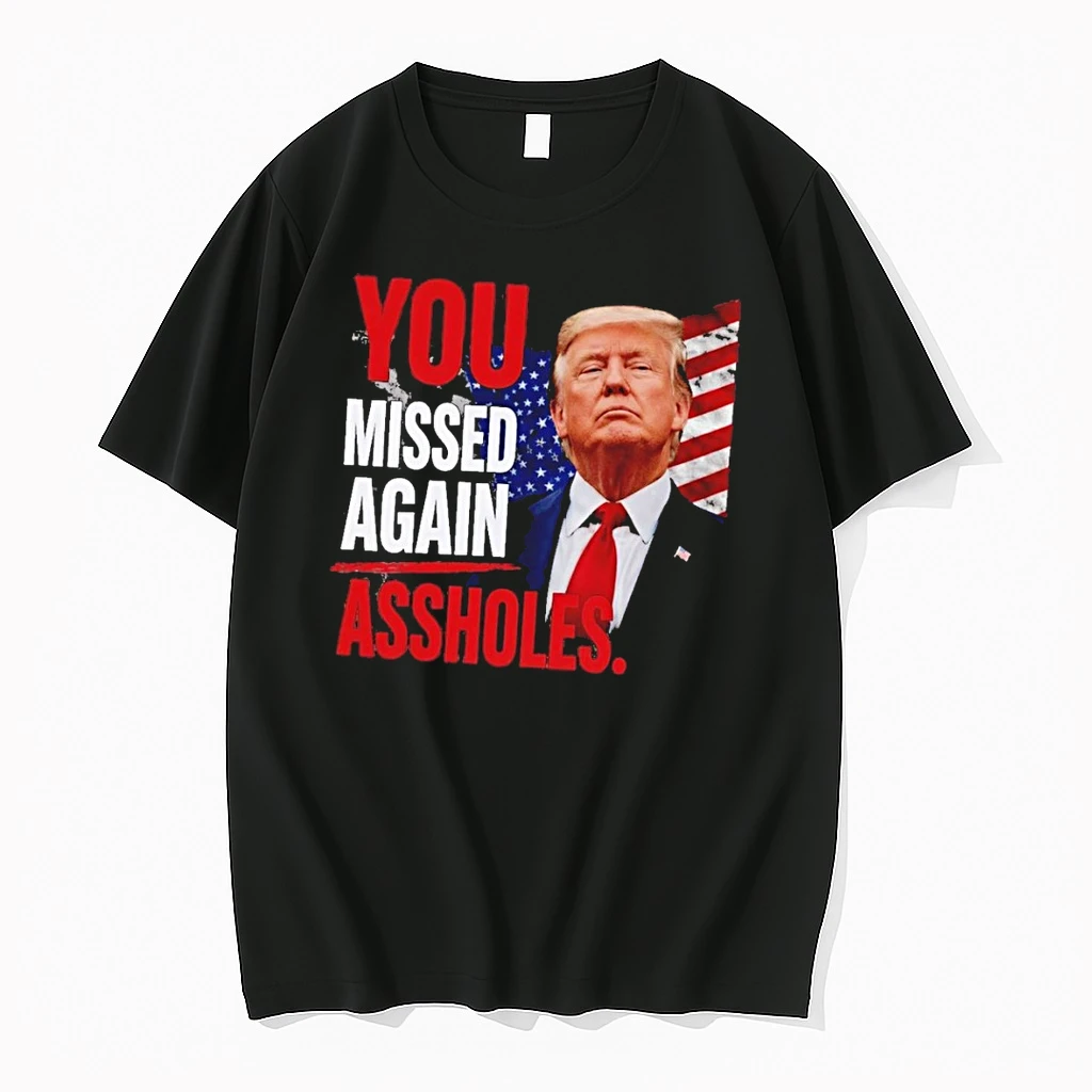 Funny Trump You Missed Again Assholes Shirts