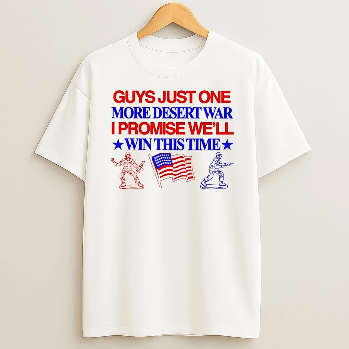 Guys Just One More Desert War I Promise Well Win This Time Usa Flag Shirts