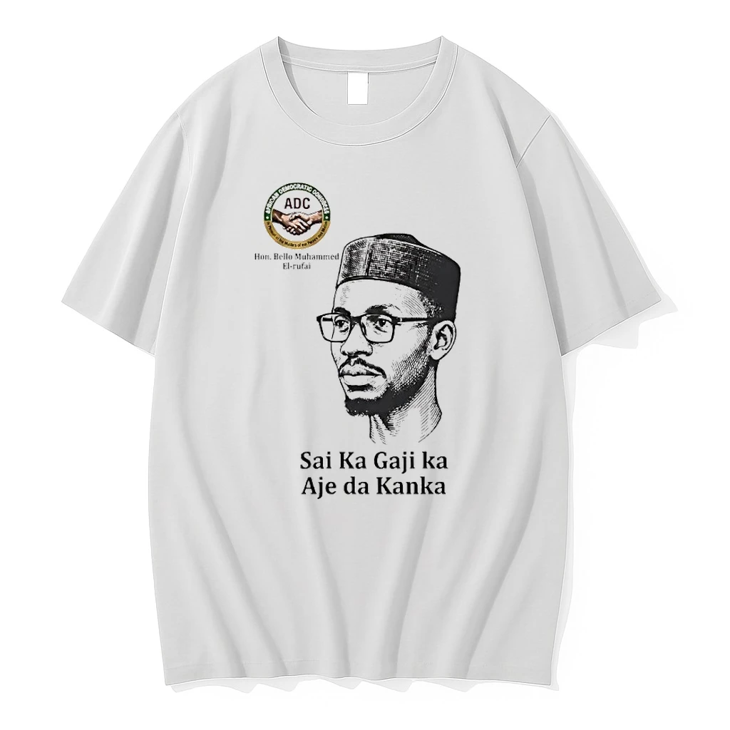 Hon Bello Muhammed El Rufai Sai Ka Gaji Ka Aje Da Kanka Shirts