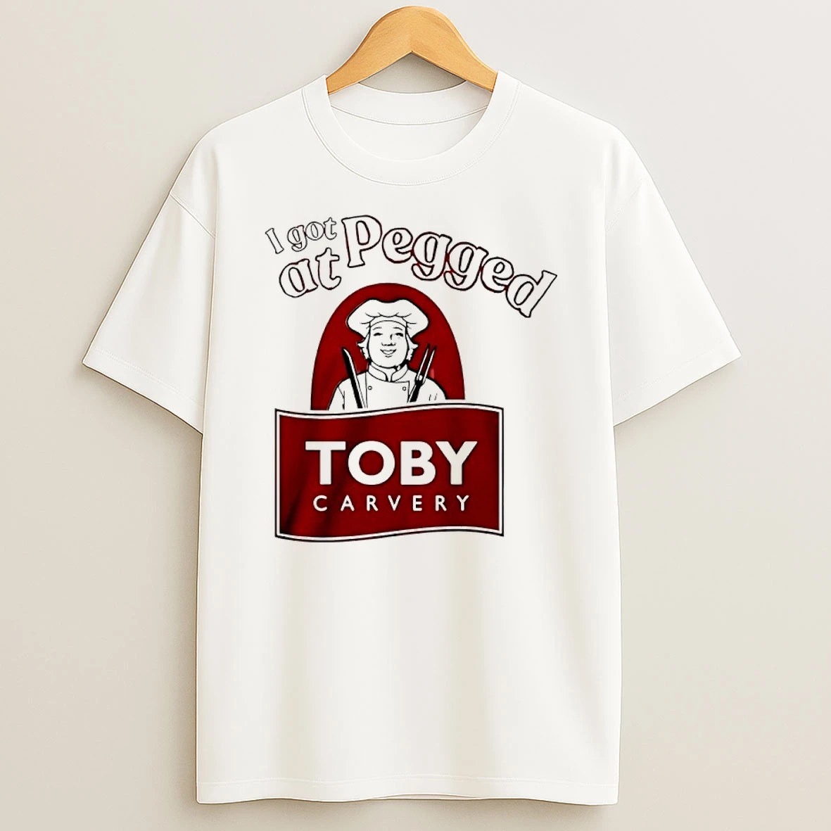 I Got Pegged At Toby Carvery Shirts