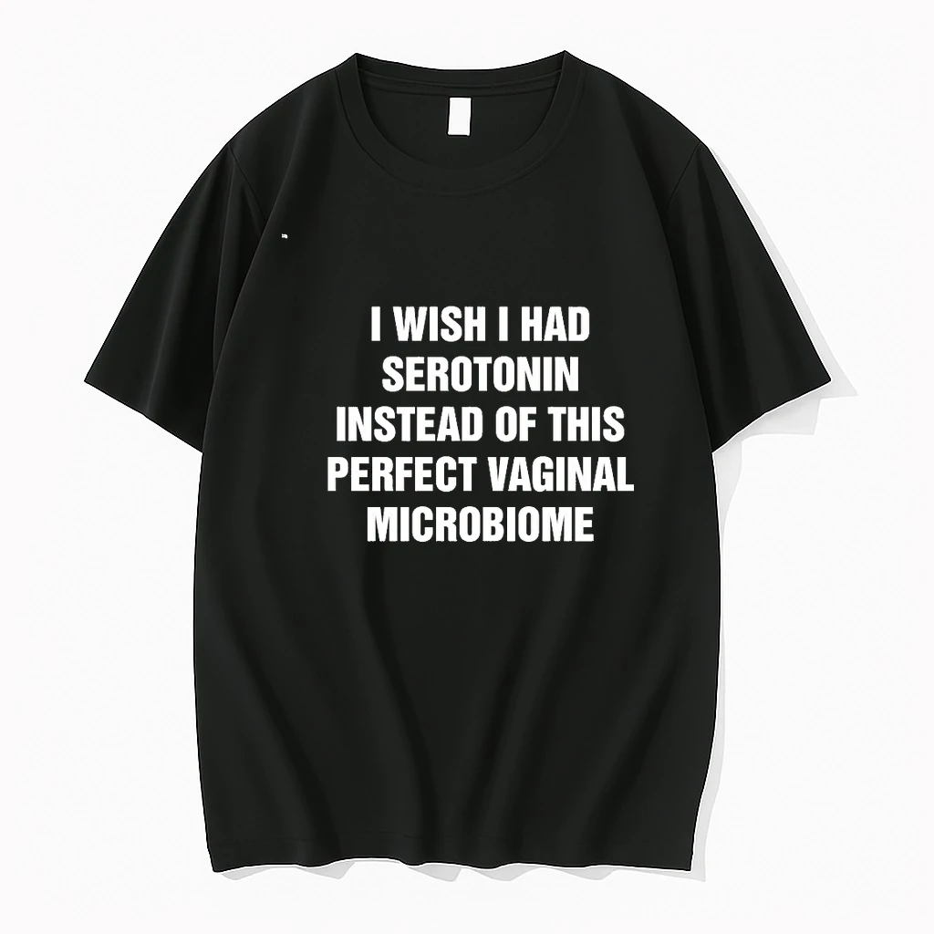 I Wish I Had Serotonin Instead Of This Perfect Vaginal Microbiome 00 Shirts