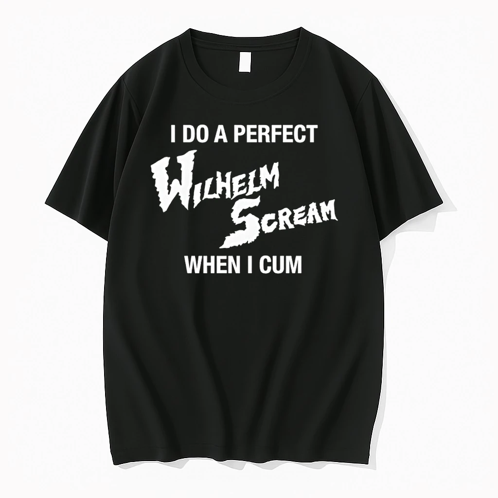 I Do A Perfect Wilhelm Scream When I Cum Shirts