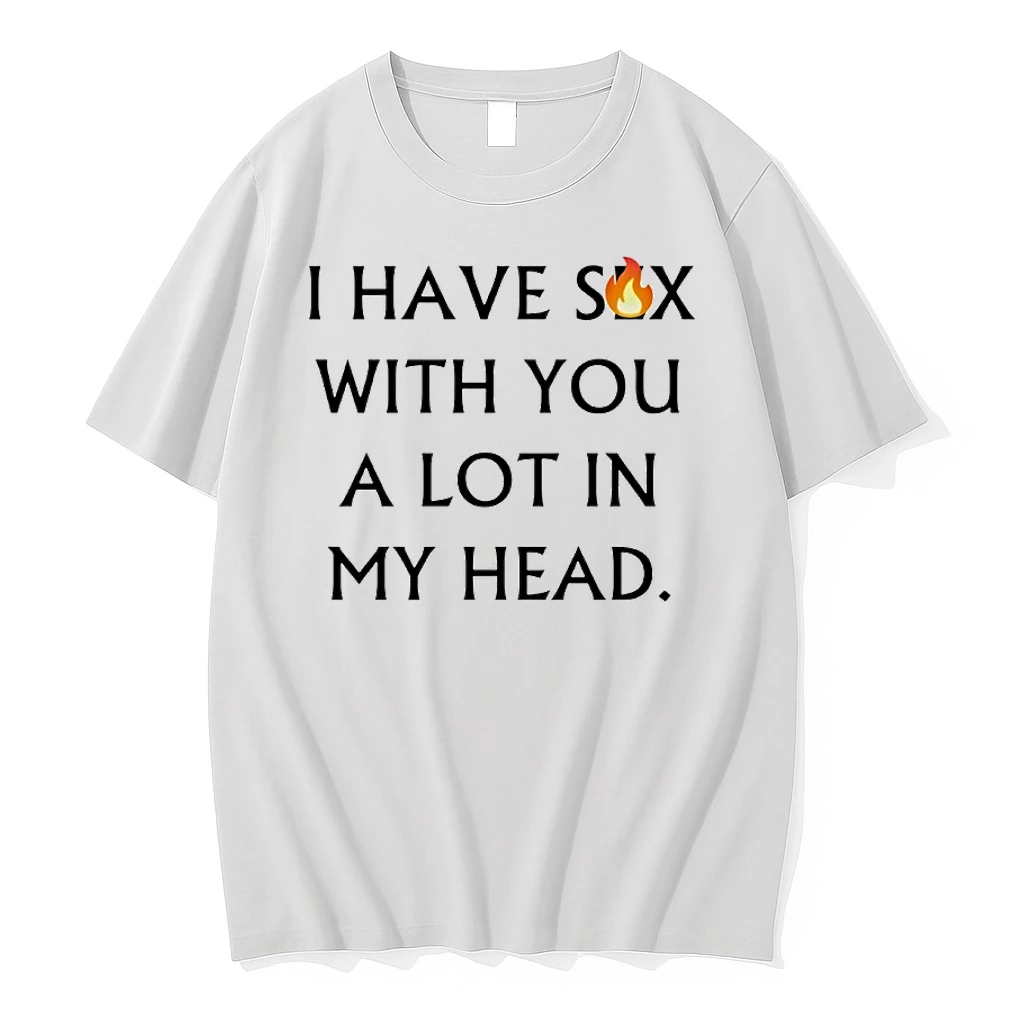 I Have Sex With You A Lot In My Head Shirts