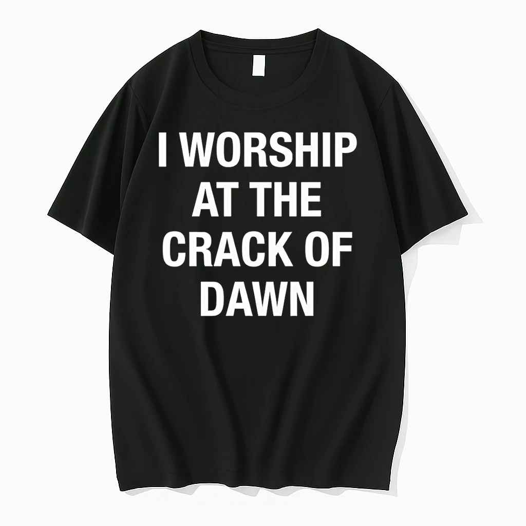 I Worship At The Crack Of Dawn Shirts