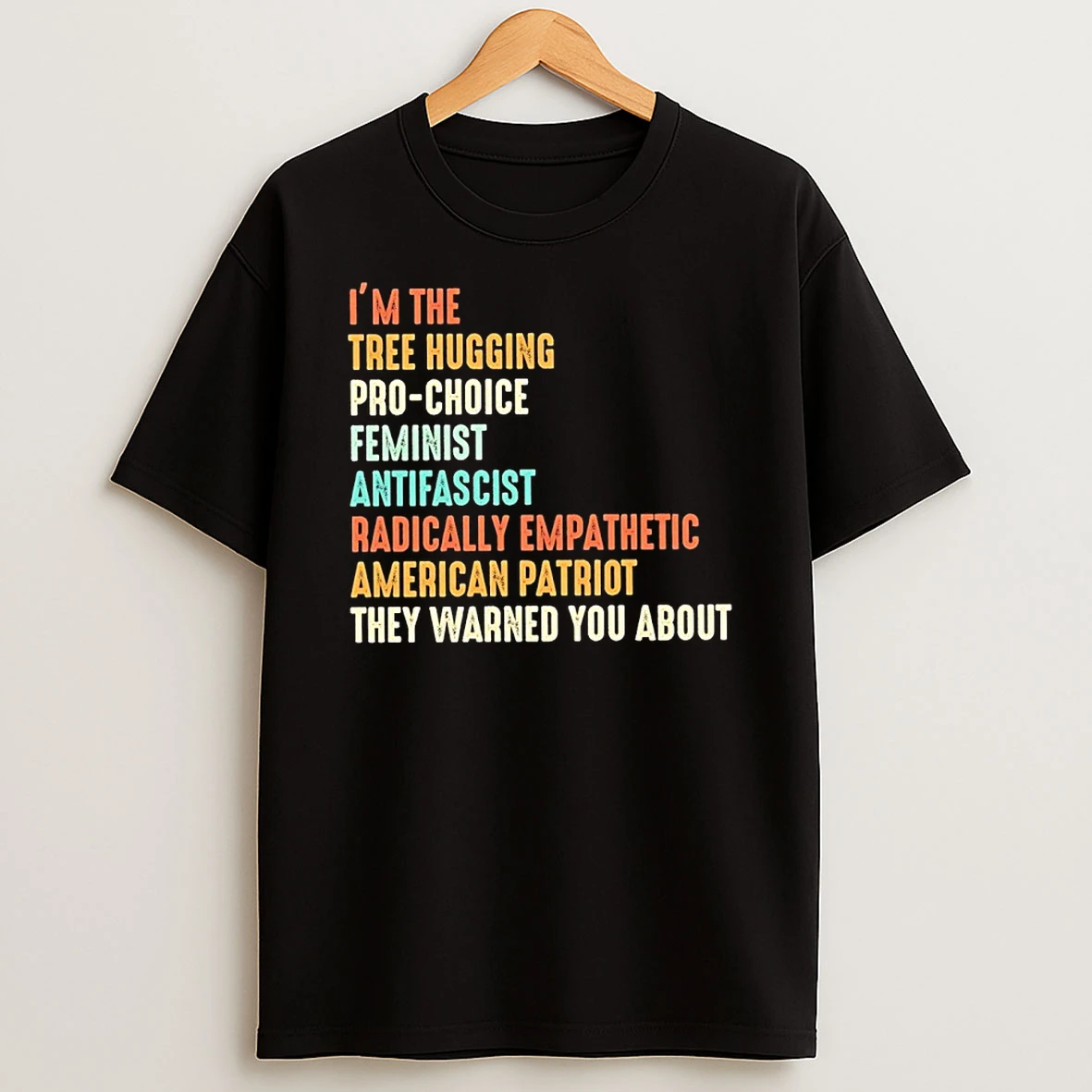 Im The Tree Hugging Pro Choice Feminist Antifascist Radically Empathetic Shirts