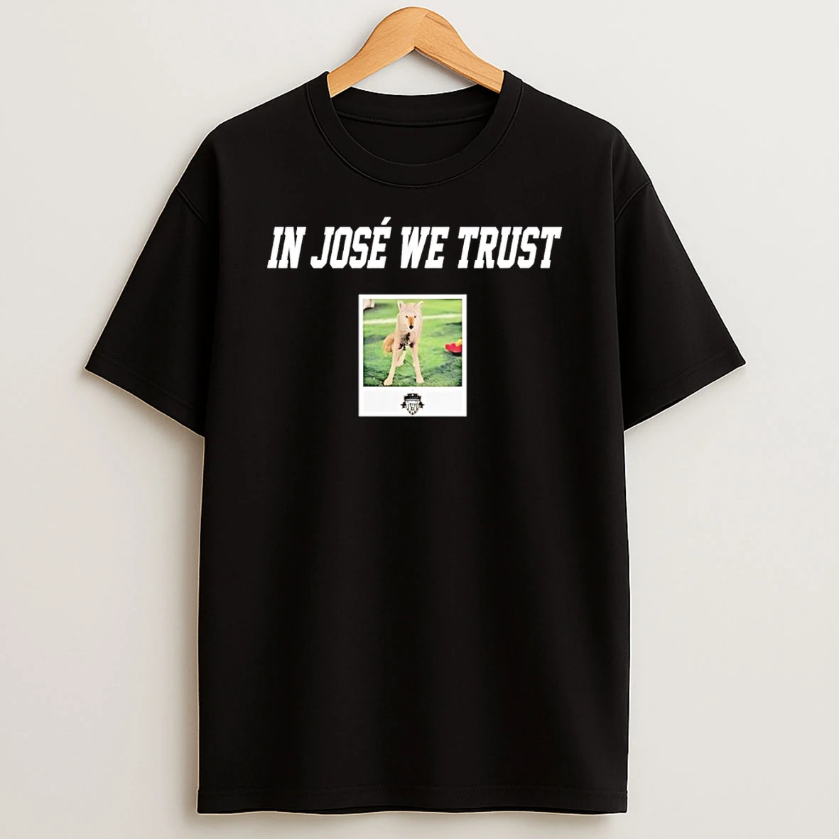 In Jose The Coyote We Trust Shirts