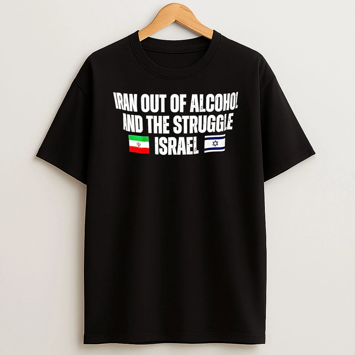 Iran Out Of Alcohol And The Struggle Israel Flags Shirts