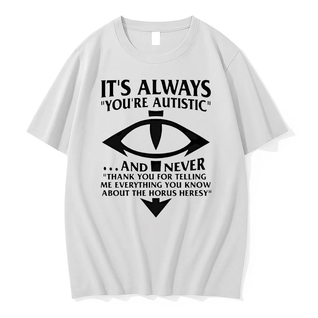 Its Always Youre Autistic And Never Thank You For Telling Me Everything Shirts