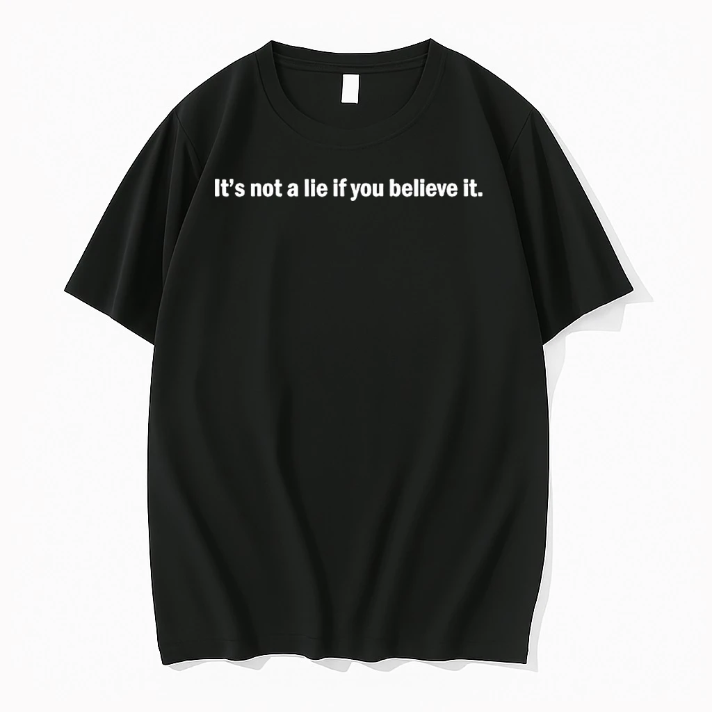 Its Not A Lie If You Believe It Shirts