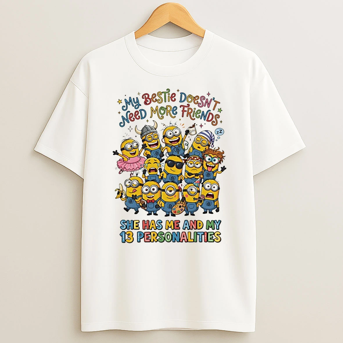 Minion My Bestie Doesnt Need More Friends Coffee Zz She Has Me And My 13 Personalities Shirts