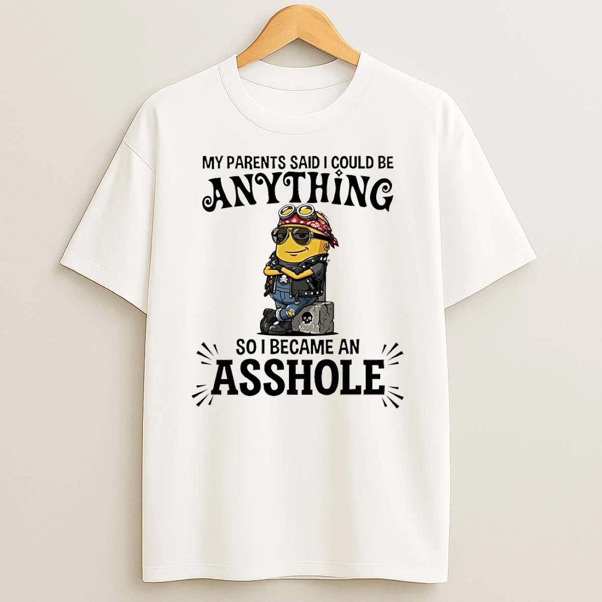 Minion My Parents Said I Could Be Anything So I Became An Asshole Shirts
