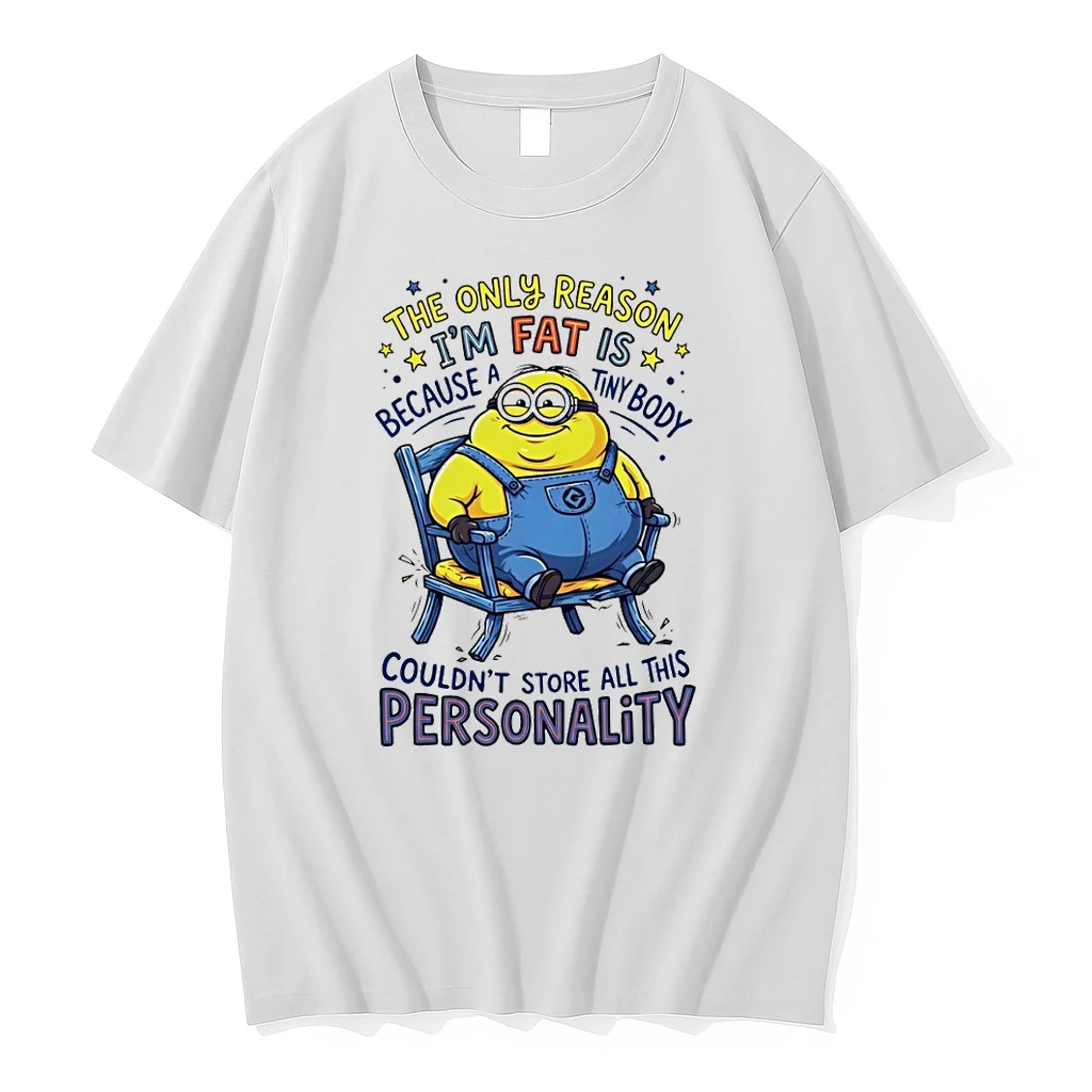 Minion The Only Reason Im Fat Is Because A Tiny Body Couldnt All This Personality Shirts