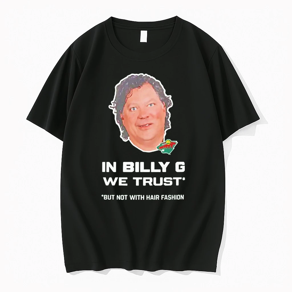 Minnesota Wild In Billy G We Trust But Not With Hair Fashion Shirts
