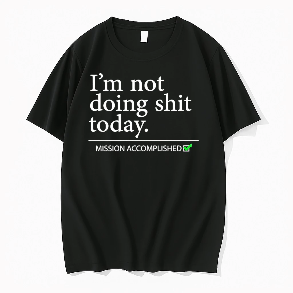 Mission Accomplished Im Not Doing Shit Today Shirts