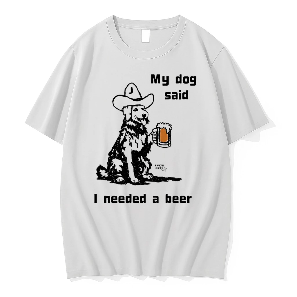 My Dog Said I Needed A Beer Cowboy Hat And Beer Shirts