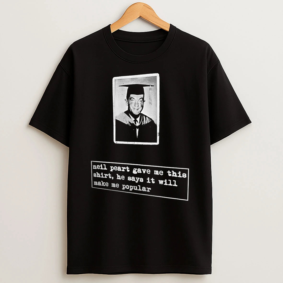 Neil Peart Quote Gave Me This He Says It Will Make Me Popular Shirts
