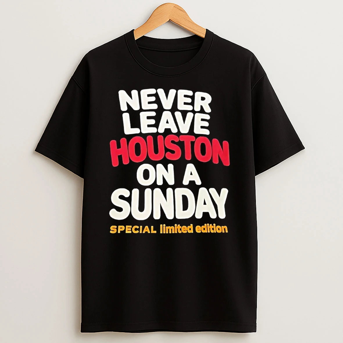 Never Leave Houston On A Sunday Shirts