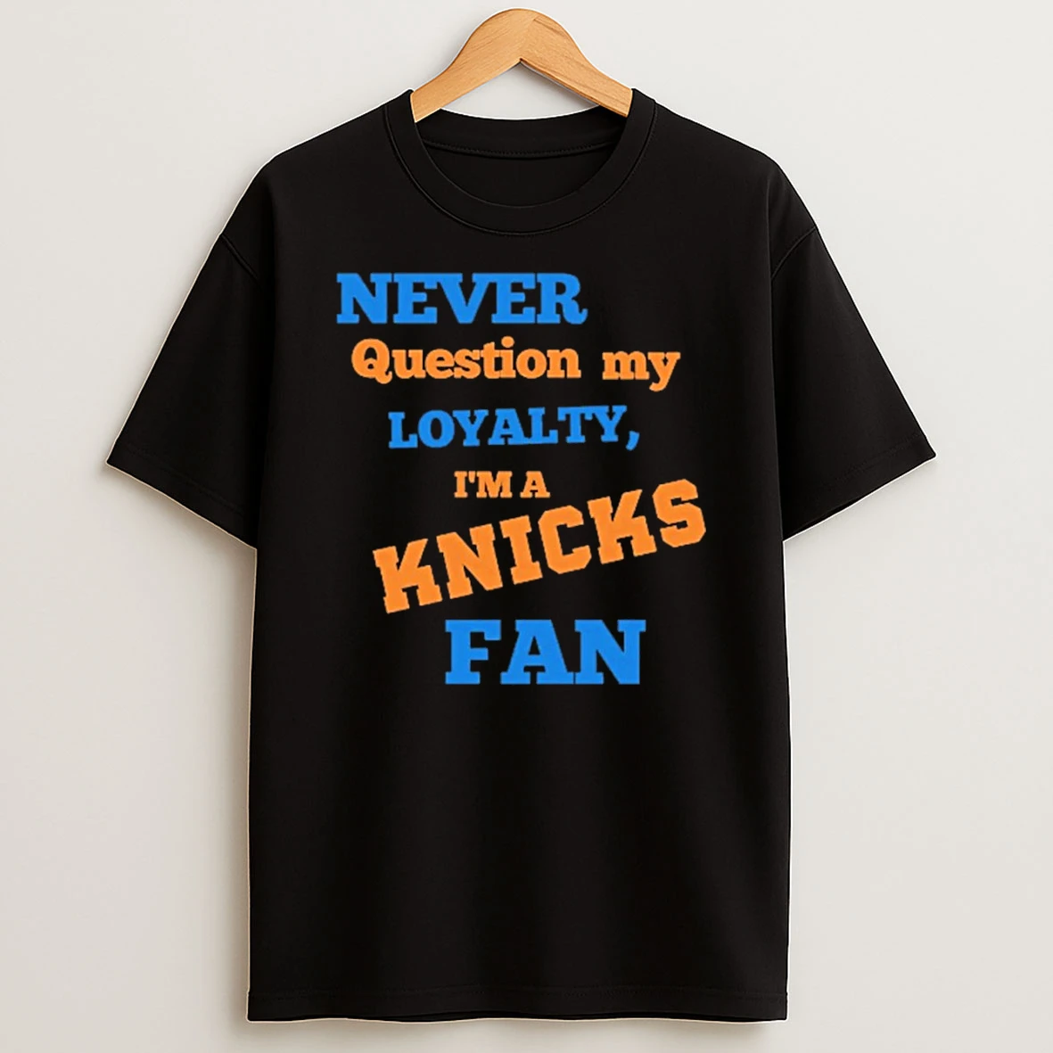 Never Question My Loyalty Im A Knicks Fan Shirts