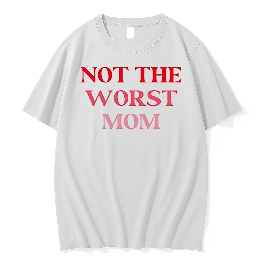 Not The Worst Mom Text Shirts