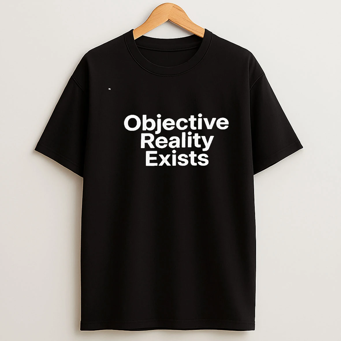 Objective Reality Exists 00 Shirts