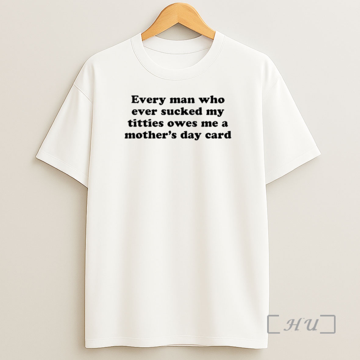 Officials Every Man Who Ever Sucked My Titties Owes Me A Mothers Day Card Shirt Sweatshirt Tee
