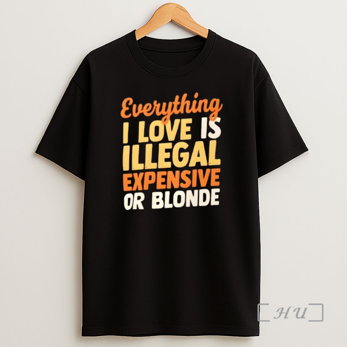 Officials Everything I Love Is Illegal Expensive Or Blonde Shirt Sweatshirt Tee