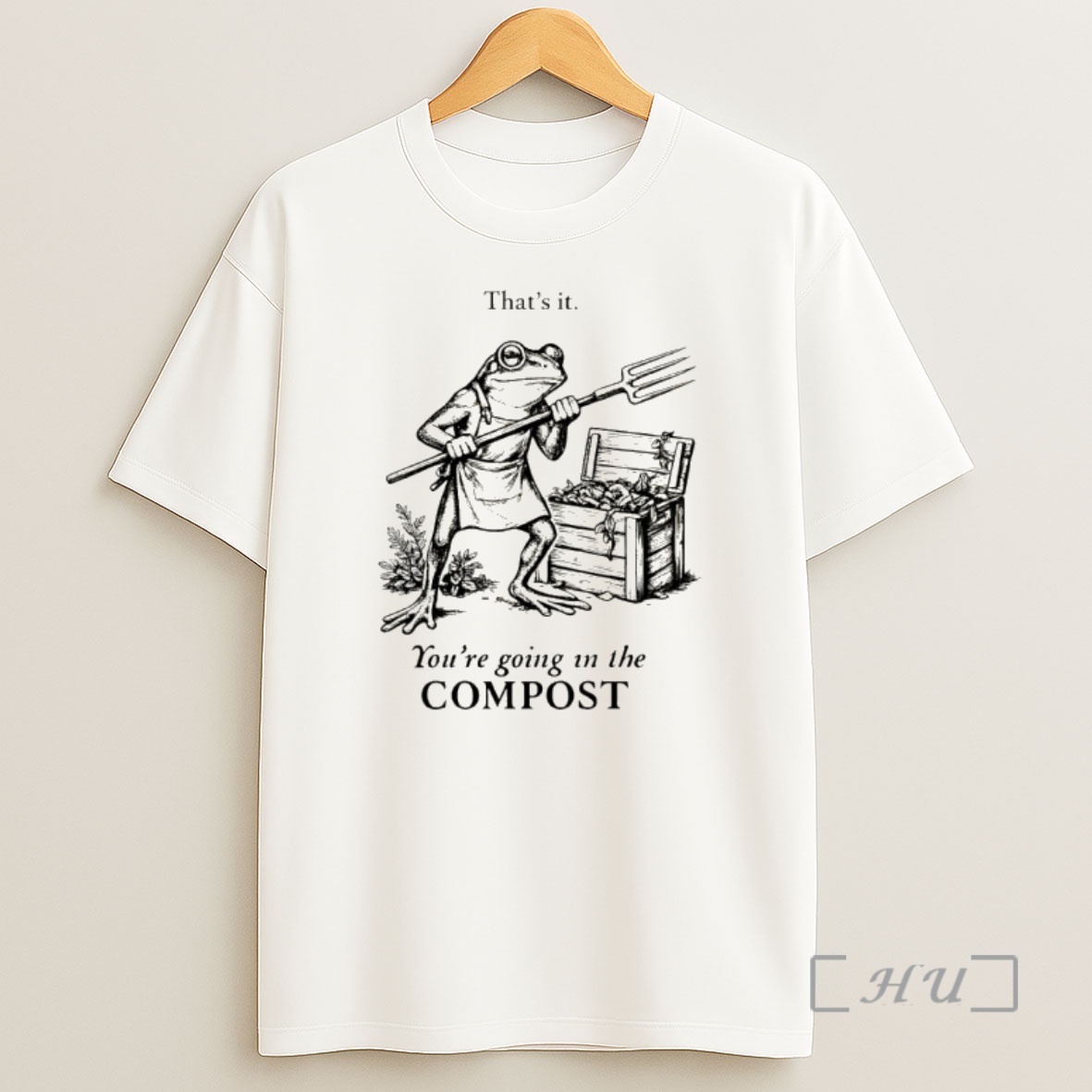 Officials Frog Gardener Thats It Youre Going In The Compost Shirt Sweatshirt Tee