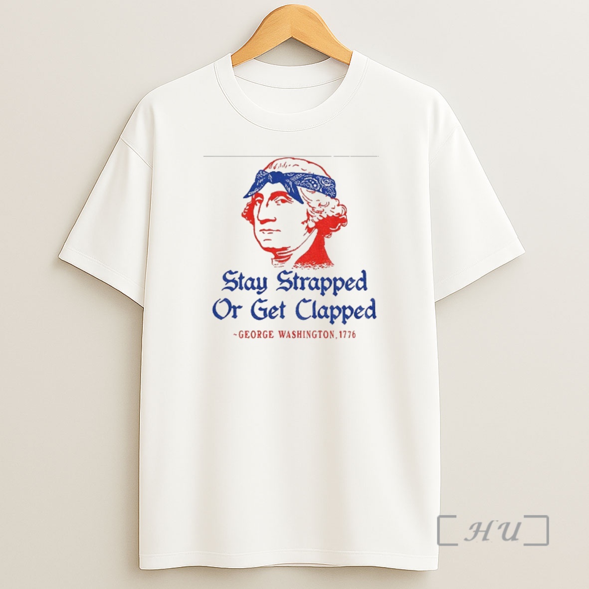 Officials George Washington Stay Strapped Or Get Clapped 1776 Shirt Sweatshirt Tee