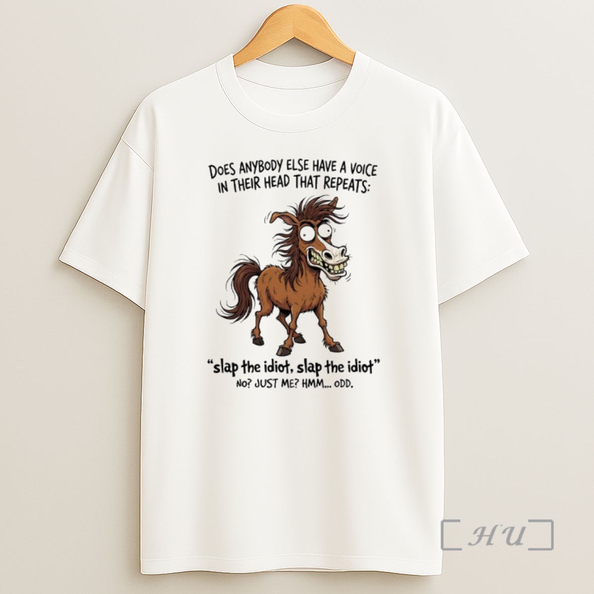 Officials Horse Does Anybody Else Have A Voice In Their Head That Repeats Slap The Idiot Shirt Sweatshirt Tee