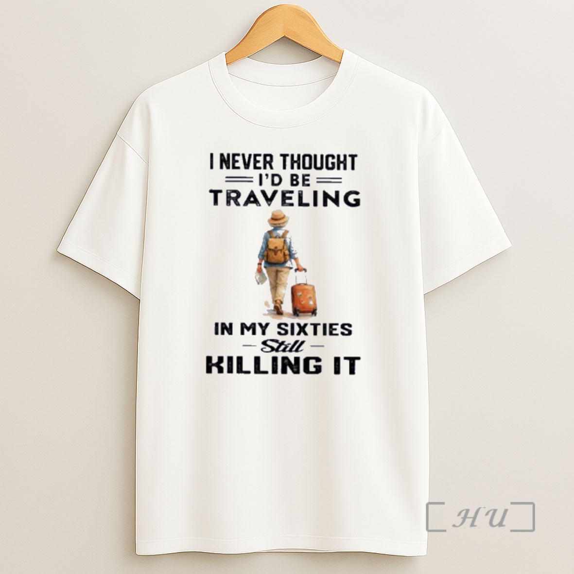Officials I Never Thought Id Be Traveling In My Sixties Still Killing It Shirt Sweatshirt Tee