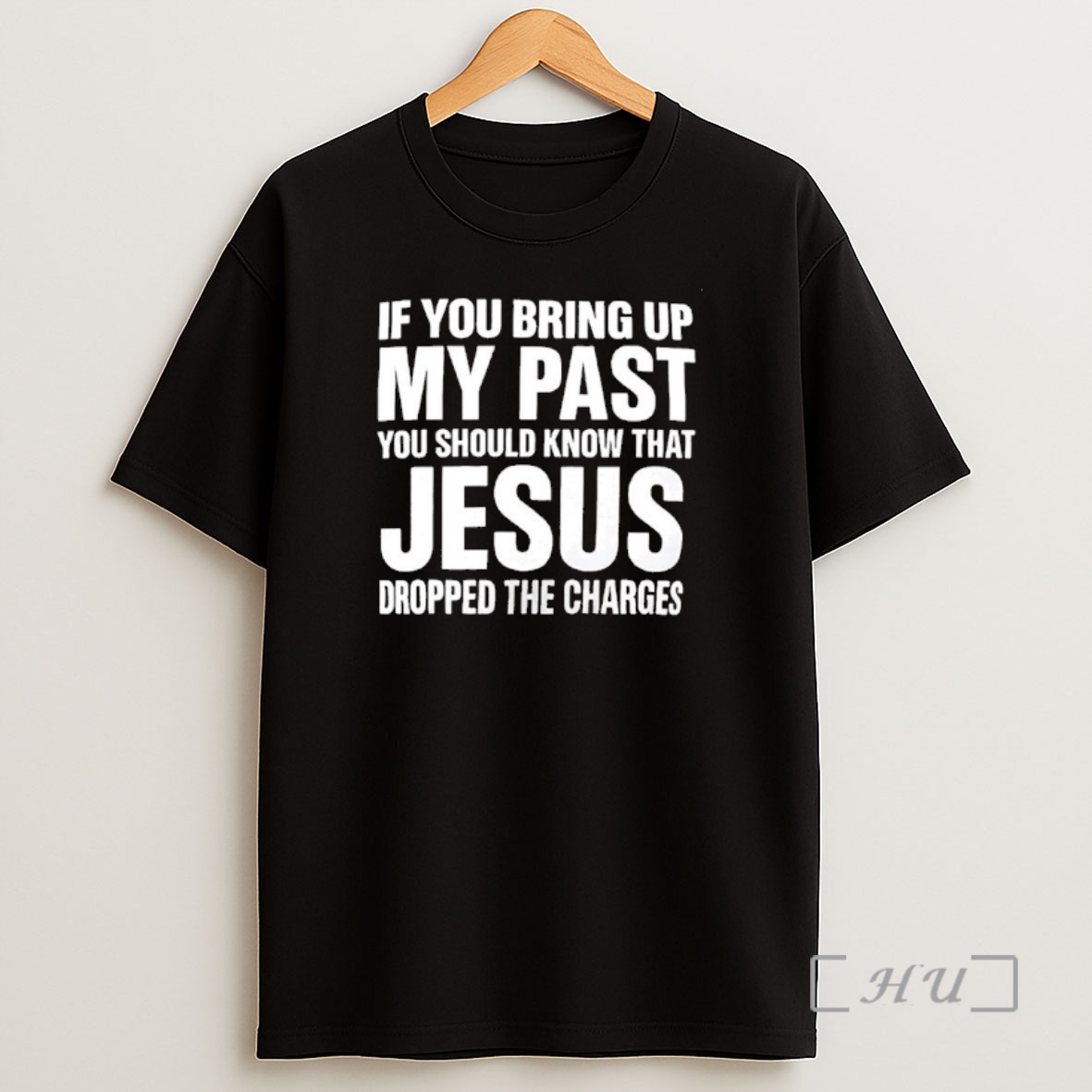 Officials If You Bring Up My Past You Should Know Jesus Dropped The Charges Shirt Sweatshirt Tee