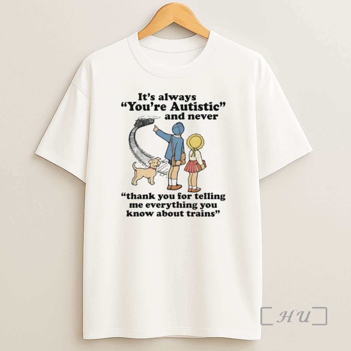 Officials Its Always Youre Autistic Never Thank You Telling Me Everything You Know About Trains Shirt Sweatshirt Tee