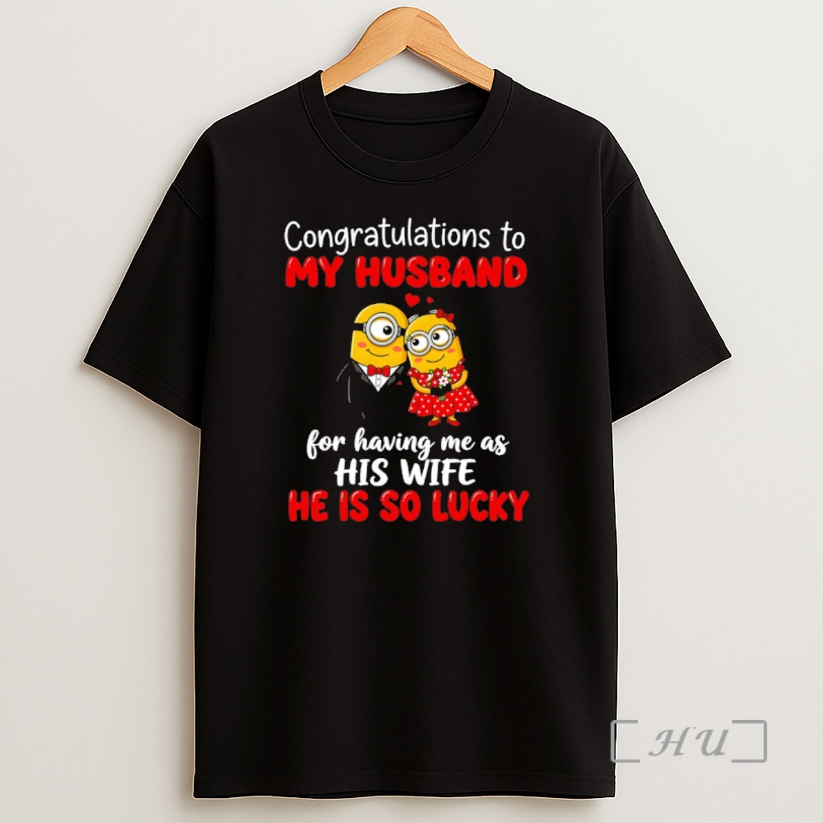 Officials Minion Congratulations To My Husband For Having Me As His Wife He Is So Lucky Shirt Sweatshirt Tee