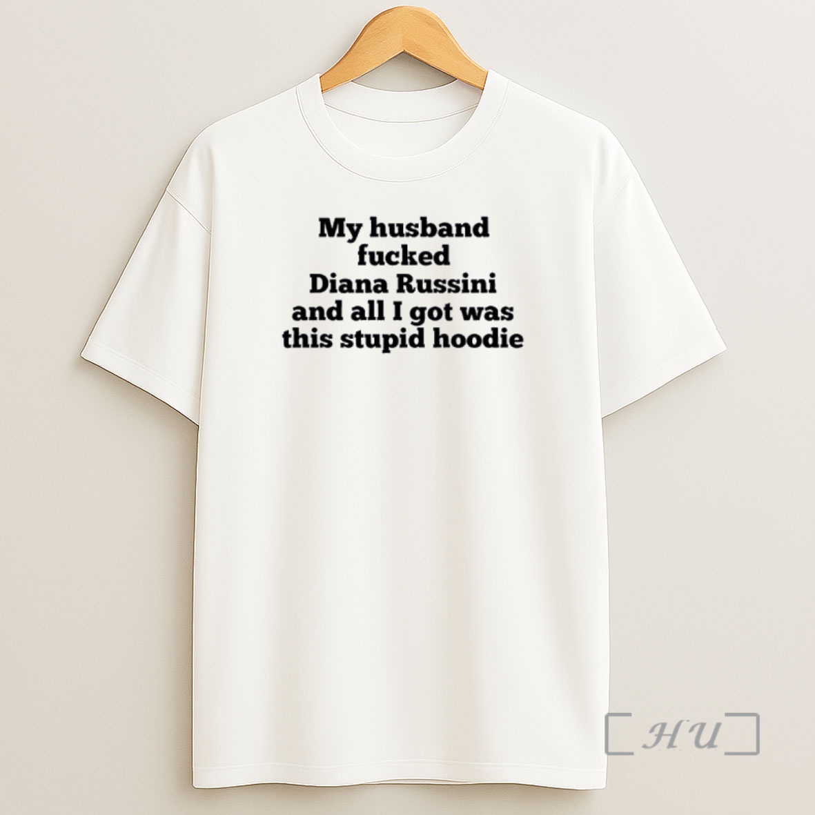 Officials My Husband Fucked Diana Russini And All I Got Was This Stupid Shirt Sweatshirt Tee