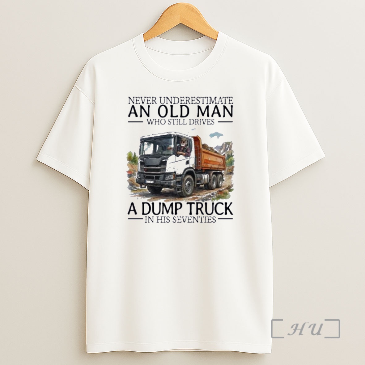 Officials Never Underestimate An Old Man Who Still Drives A Dump Truck In His Seventies Shirt Sweatshirt Tee