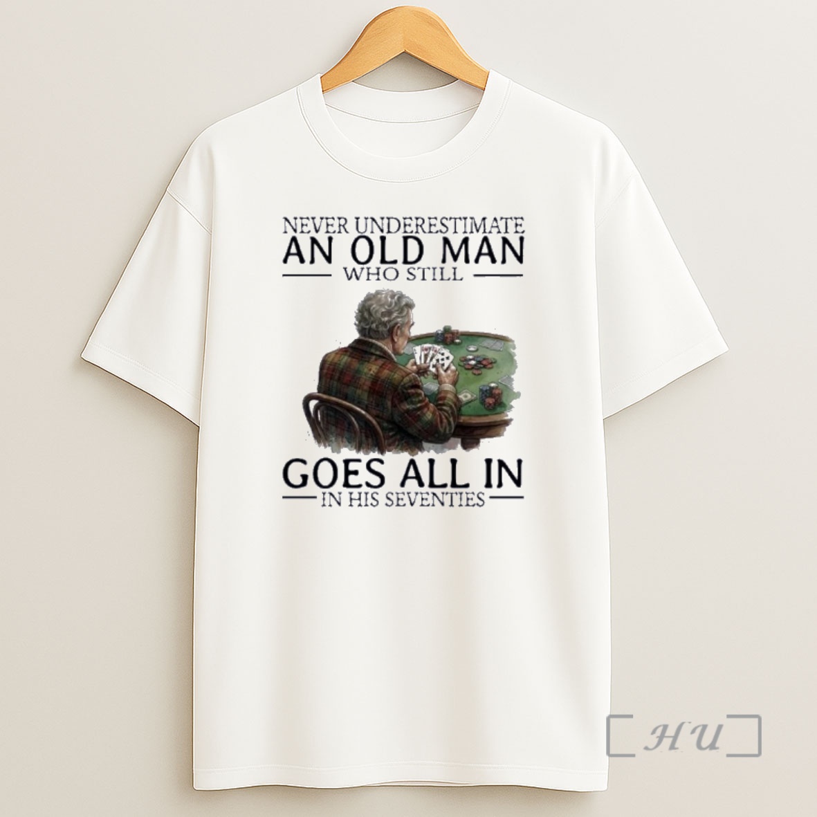 Officials Never Underestimate An Old Man Who Still Goes All In Poker In His Seventies Shirt Sweatshirt Tee