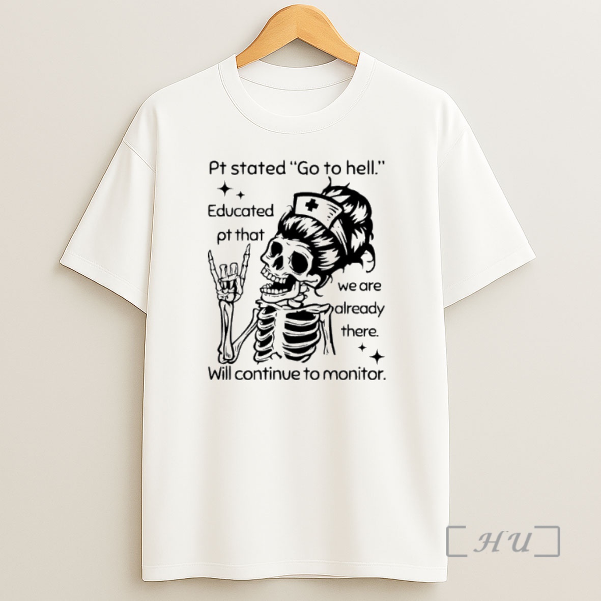 Officials Nurse Skeleton Pt Stated Go To Hell Will Continue To Monitor Shirt Sweatshirt Tee