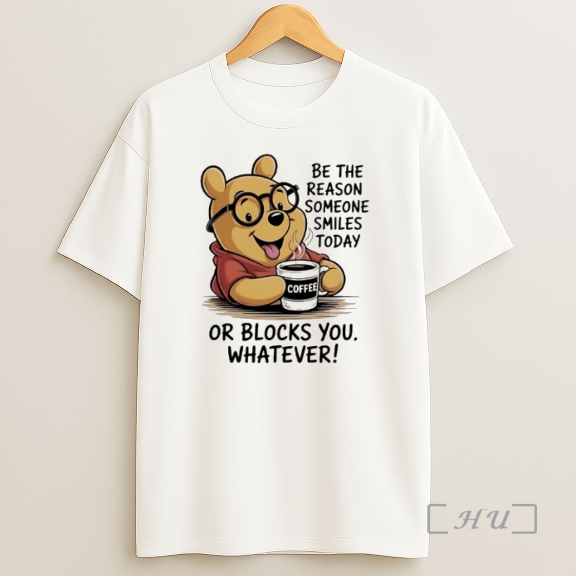 Officials Pooh Coffee Be The Reason Someone Smiles Today Or Blocks You Whatever Shirt Sweatshirt Tee