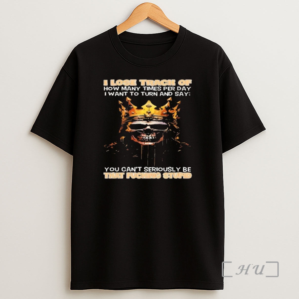 Officials Skull I Lose Track Of How Many Times Per Day I Want To Turn And Say You Cant Seriously Be That Fucking Stupid Shirt Sweatshirt Tee