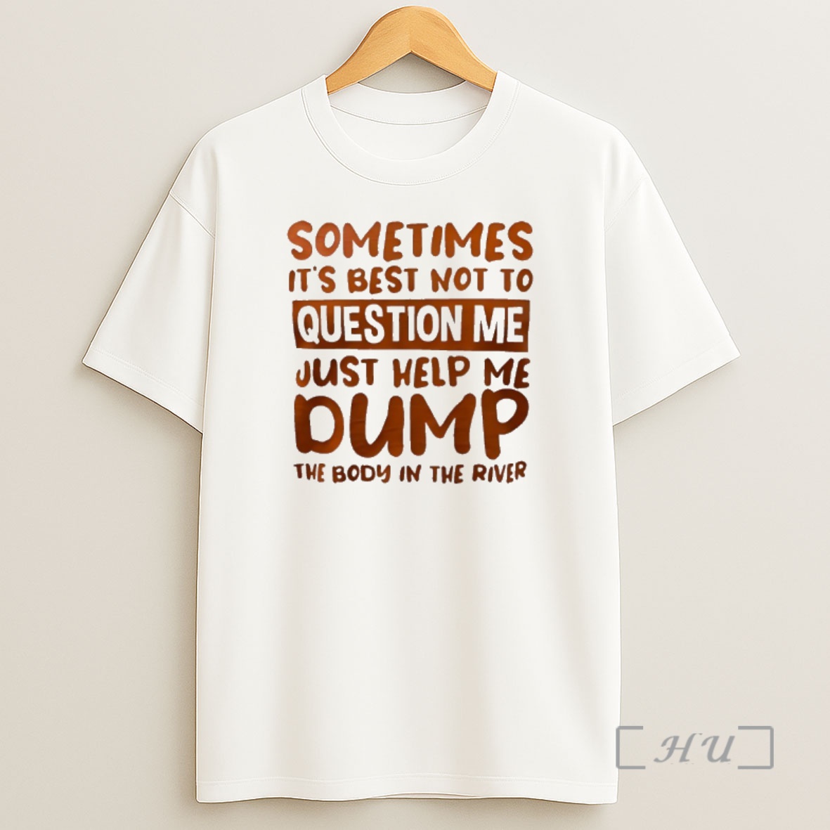 Officials Sometimes Its Best Not To Question Me Just Help Me Dump The Body In The River Shirt Sweatshirt Tee