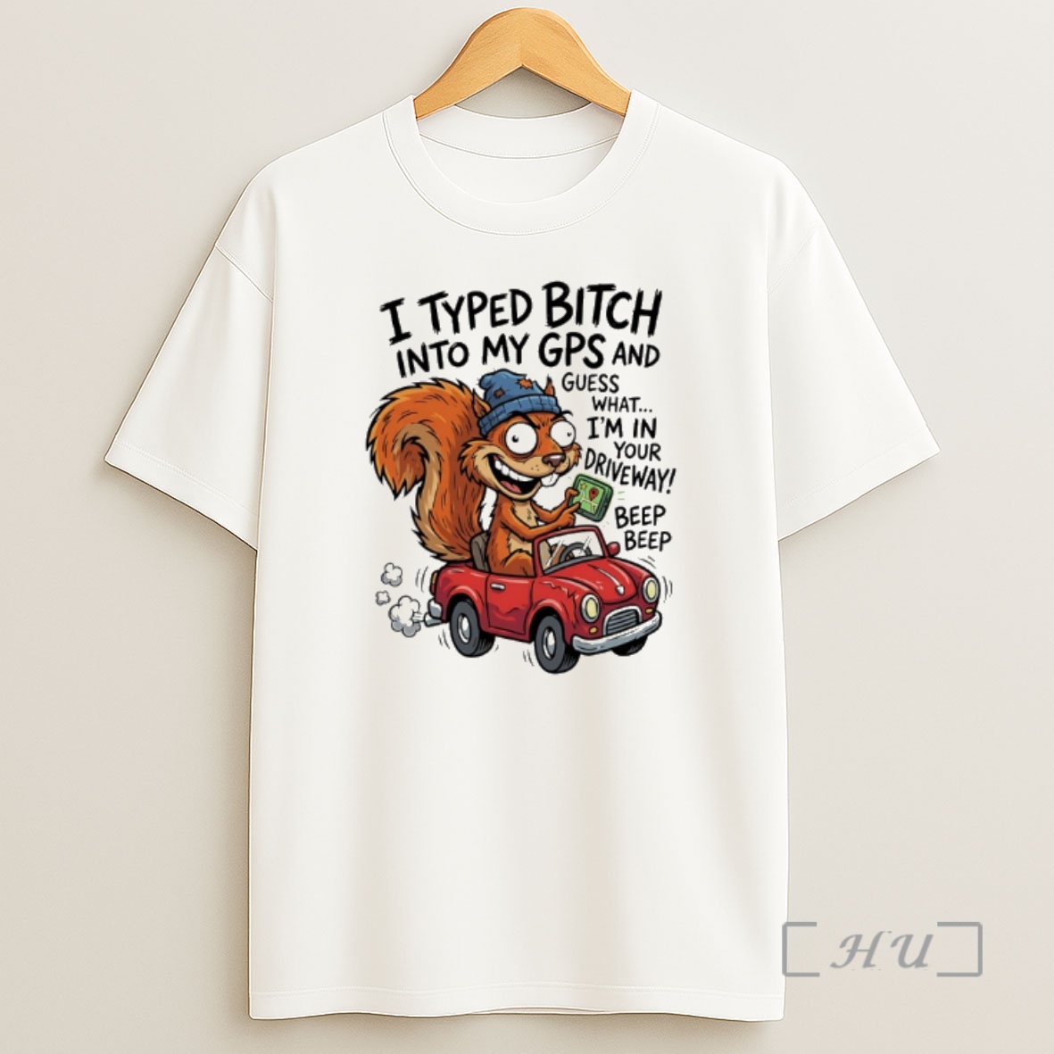 Officials Squirrel I Typed Bitch Into My Gps And Guess What Im In Your Driveway Shirt Sweatshirt Tee