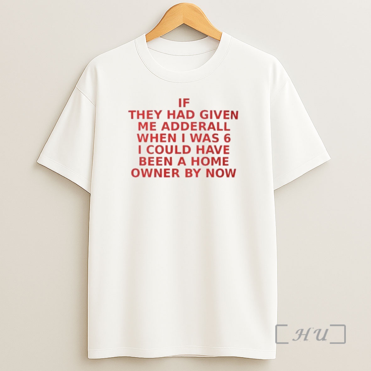 Officials _e2_80_aaif They Had Given Me Adderall When L Was 6 I Could Have Been A Home Owner By Now S Shirt Sweatshirt Tee
