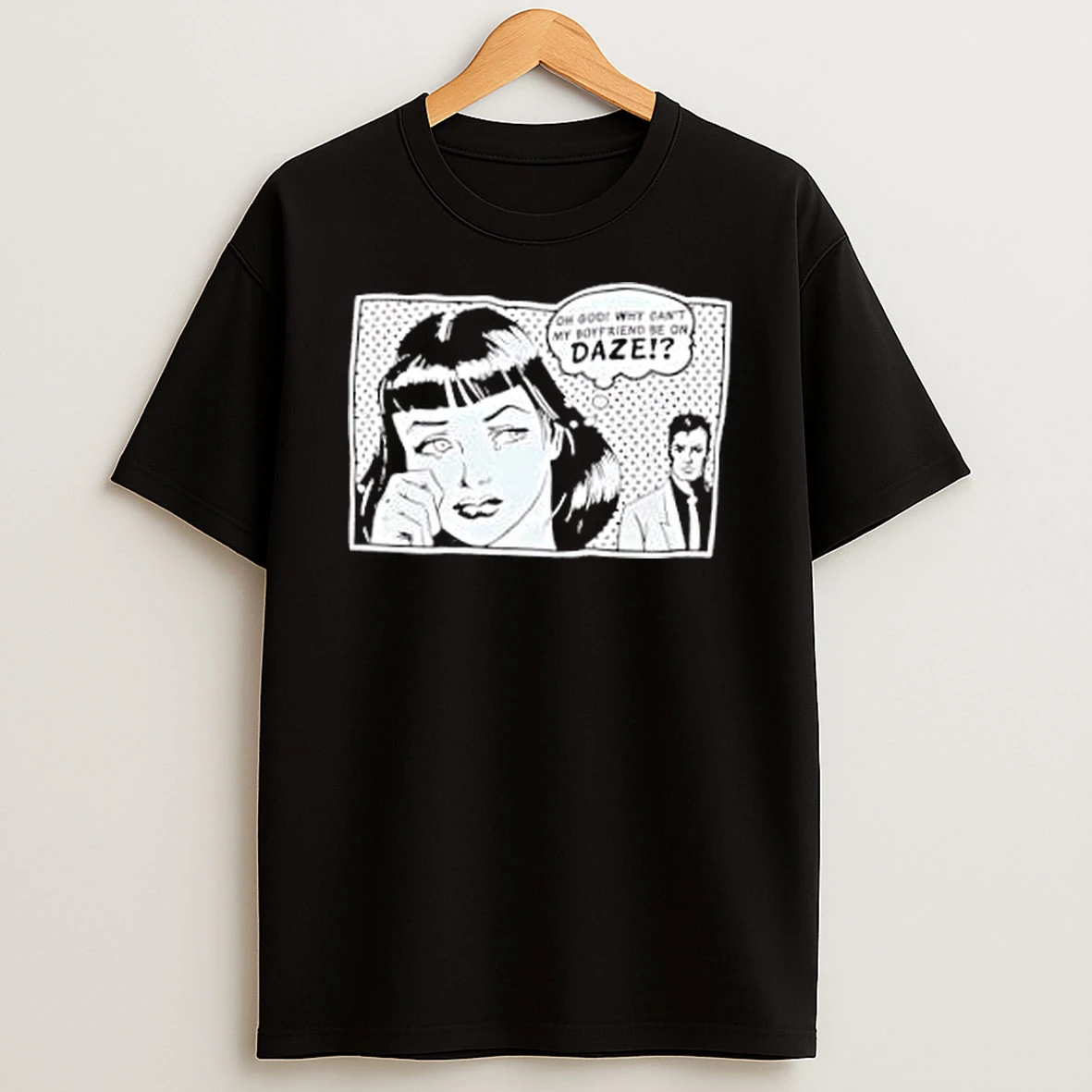 Oh God Why Cant My Boyfriend Be On Daze Comic Shirts