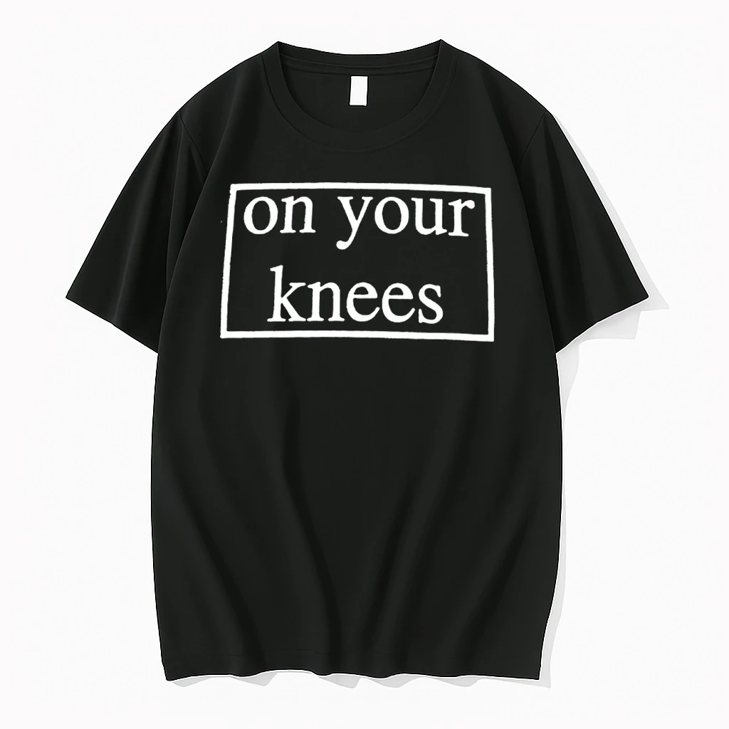 On Your Knees Text Shirts