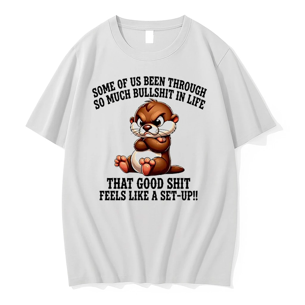 Otter Some Of Us Been Through So Much Bullshit In Life Shirts