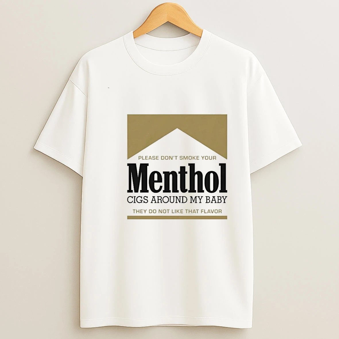 Please Dont Smoke Your Menthol Cigs Around My Baby They Do Not Like That Flavor Gold 00 Shirts